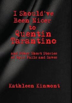 I Should've Been Nicer to Quentin Tarantino - and Other Short Stories of Epic Fails and Saves - Kinmont, Kathleen