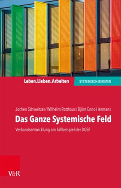 Das Ganze Systemische Feld (eBook, PDF) - Schweitzer, Jochen; Rotthaus, Wilhelm; Hermans, Björn Enno