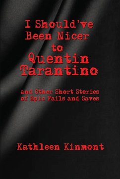 I Should've Been Nicer to Quentin Tarantino - and Other Short Stories of Epic Fails and Saves - Kinmont