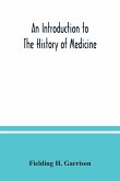 An introduction to the history of medicine, with medical chronology, suggestions for study and bibliographic data
