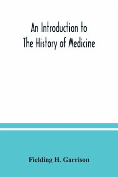 An introduction to the history of medicine, with medical chronology, suggestions for study and bibliographic data - H. Garrison, Fielding