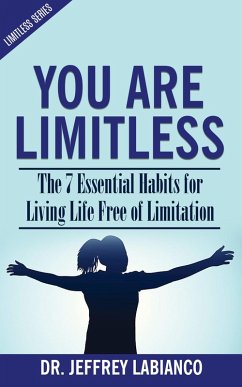 You Are Limitless: The 7 Essential Habits for Living Life Free of Limitation (Limitless Series, #1) (eBook, ePUB) - LaBianco, Jeffrey