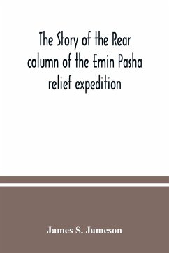 The story of the rear column of the Emin Pasha relief expedition - S. Jameson, James