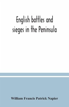English battles and sieges in the Peninsula - Francis Patrick Napier, William