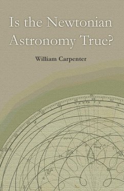 Is the Newtonian Astronomy True? (eBook, ePUB) - Carpenter, William