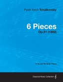 6 Pieces - A Score for Solo Piano Op.51 (1882) (eBook, ePUB)