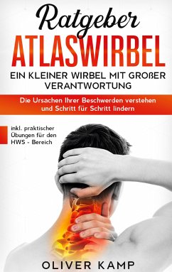 Ratgeber Atlaswirbel: Ein kleiner Wirbel mit großer Verantwortung - Die Ursachen Ihrer Beschwerden verstehen und Schritt für Schritt lindern   inkl. praktischer Übungen für den HWS - Bereich (eBook, ePUB) - Kamp, Oliver