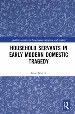 Household Servants in Early Modern Domestic Tragedy - Sheeha, Iman