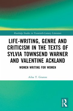 Life-Writing, Genre and Criticism in the Texts of Sylvia Townsend Warner and Valentine Ackland - Granne, Ailsa