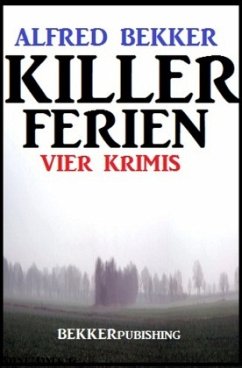 Killer-Ferien: Vier Krimis - Bekker, Alfred