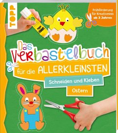 Das Verbastelbuch für die Allerkleinsten Schneiden und Kleben Ostern - Das Verbastelbuch für die Allerkleinsten. Schneiden und Kleben. Ostern
