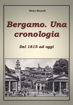 Bergamo. Una cronologia della città dal 1815 ad oggi (eBook, ePUB) - Riazzoli, Mirko