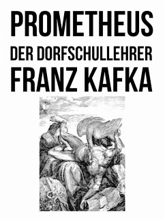 Prometheus und Der Dorfschullehrer (eBook, ePUB) - Kafka, Franz