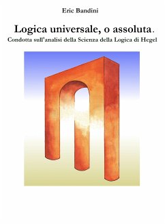 Logica universale, o assoluta. (eBook, ePUB) - Bandini, Eric