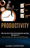 Productivity: Why You Find It Hard to Be Productive and How You Can Fix It (The Guide for Successful People) (eBook, ePUB)