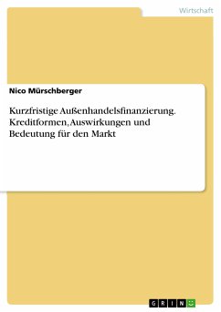 Kurzfristige Außenhandelsfinanzierung. Kreditformen, Auswirkungen und Bedeutung für den Markt (eBook, PDF) - Mürschberger, Nico