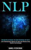 Nlp: Leverage Nlp to Develop the Same Psychology and Skills (Learn Conversational Hypnosis for Sales and Influence Using Powerful Nlp Techniques) (eBook, ePUB)