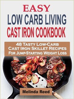 Easy Low Carb Living Cast Iron Cookbook (eBook, ePUB) - Reed, Melinda