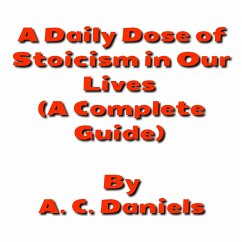 A Daily Dose of Stoicism in our Lives (eBook, ePUB) - C. Daniels, A.