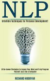 Nlp: Infallible Techniques for Personal Development! (Little-known Strategies to Access Your Mind and Truly Program Yourself Just Like a Computer) (eBook, ePUB)