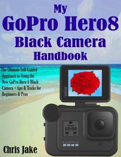 My GoPro Hero8 Black Handbook (eBook, ePUB) - Jake, Chris