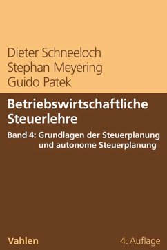 Betriebswirtschaftliche Steuerlehre Band 4: Grundlagen der Steuerplanung und autonome Steuerplanung (eBook, PDF) - Schneeloch, Dieter; Meyering, Stephan; Patek, Guido
