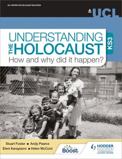 Understanding the Holocaust at KS3: How and why did it happen? (eBook, ePUB) - Foster, Stuart; Pearce, Andy; Karayianni, Eleni; McCord, Helen