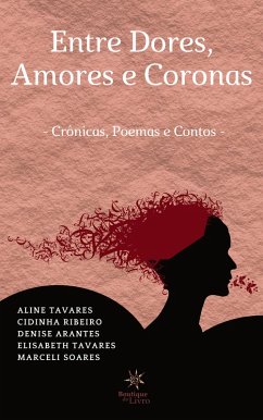 Entre Dores, amores e Coronas (eBook, ePUB) - Tavares, Aline; Ribeiro, Cidinha; Tavares, Elisabeth; Soares, Marceli