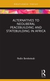 Alternatives to Neoliberal Peacebuilding and Statebuilding in Africa (eBook, ePUB)