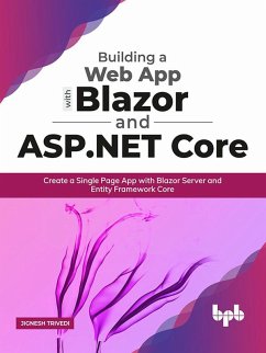 Building a Web App with Blazor and ASP .Net Core: Create a Single Page App with Blazor Server and Entity Framework Core (eBook, ePUB) - Trivedi, Jignesh