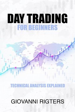 Day Trading for Beginners: Technical Analysis Explained (eBook, ePUB) - Rigters, Giovanni