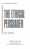 The Ethical Persuader - Get More! (eBook, ePUB)