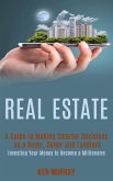 Real Estate: a Guide to Making Smarter Decisions as a Buyer, Seller and Landlord (Investing Your Money to Become a Millionaire) (eBook, ePUB)