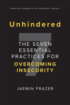 Unhindered. The Seven Essential Practices for Overcoming Insecurity - Frazer, Jaemin