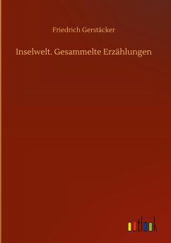 Inselwelt. Gesammelte Erzählungen - Gerstäcker, Friedrich