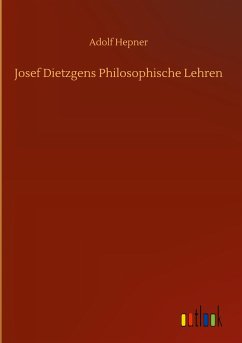 Josef Dietzgens Philosophische Lehren - Hepner, Adolf