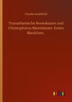 Transatlantische Reiseskizzen und Christophorus Bärenhäuter. Erstes Bändchen.