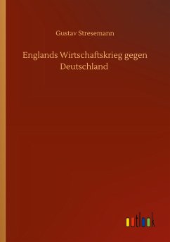 Englands Wirtschaftskrieg gegen Deutschland - Stresemann, Gustav