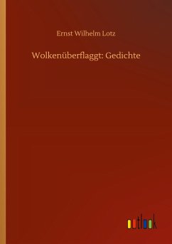 Wolkenüberflaggt: Gedichte - Lotz, Ernst Wilhelm