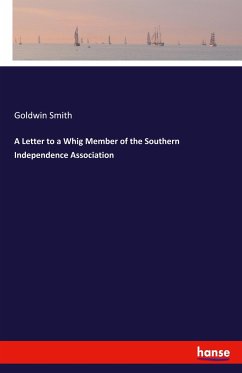 A Letter to a Whig Member of the Southern Independence Association - Smith, Goldwin