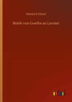 Briefe von Goethe an Lavater - Hirzel, Heinrich