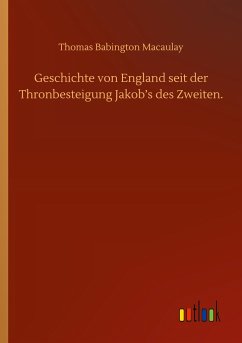 Geschichte von England seit der Thronbesteigung Jakob¿s des Zweiten.