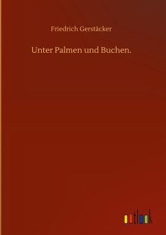 Unter Palmen und Buchen. - Gerstäcker, Friedrich