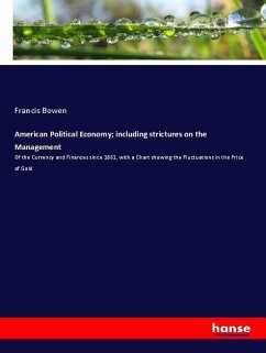 American Political Economy; including strictures on the Management - Bowen, Francis