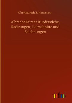 Albrecht Dürer¿s Kupferstiche, Radirungen, Holzschnitte und Zeichnungen