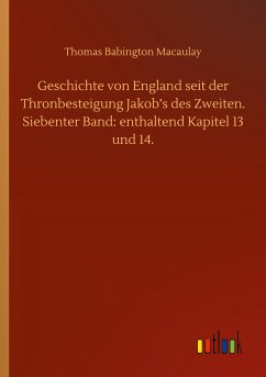 Geschichte von England seit der Thronbesteigung Jakob¿s des Zweiten. Siebenter Band: enthaltend Kapitel 13 und 14. - Macaulay, Thomas Babington