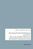 Revisiting Victims¿ Participation at the ICC: Advocacy for an Efficient Restorative International Criminal Justice System