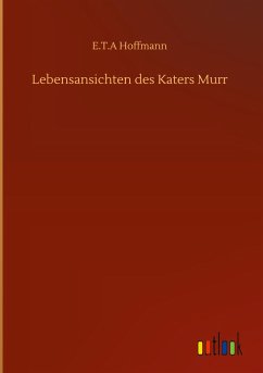 Lebensansichten des Katers Murr - Hoffmann, E. T. A