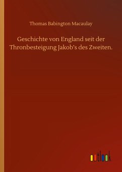 Geschichte von England seit der Thronbesteigung Jakob¿s des Zweiten. - Macaulay, Thomas Babington