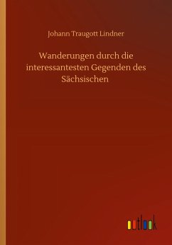 Wanderungen durch die interessantesten Gegenden des Sächsischen - Lindner, Johann Traugott